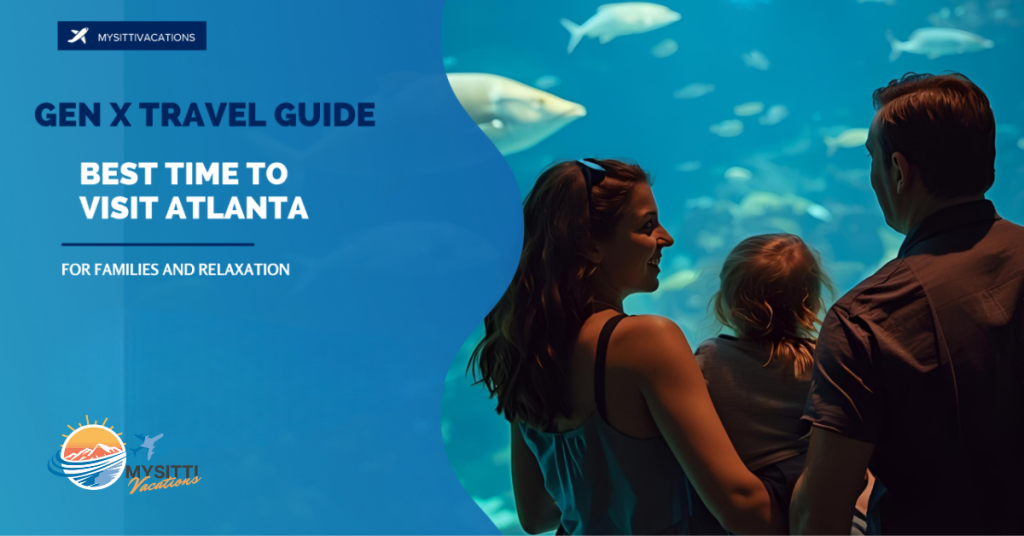Gen X Travel Guide: Best Time to Visit Atlanta for Families and Relaxation