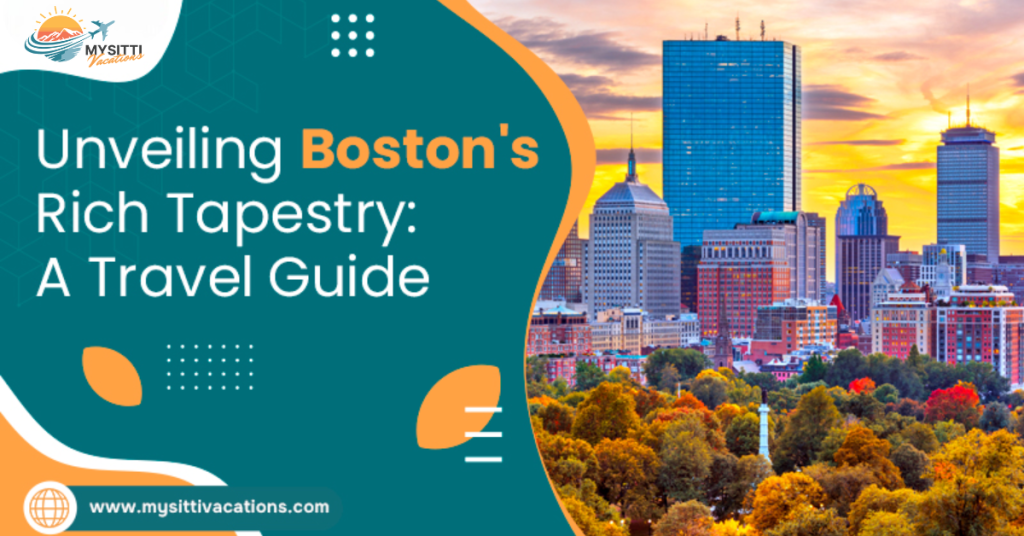 Unveiling Boston’s Rich Tapestry: A Travel Guide